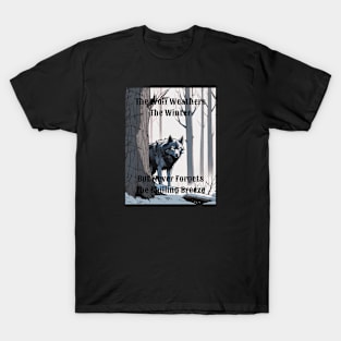 The Wolf Weathers The Winter But Never Forgets The Chilling Breeze - 4 T-Shirt